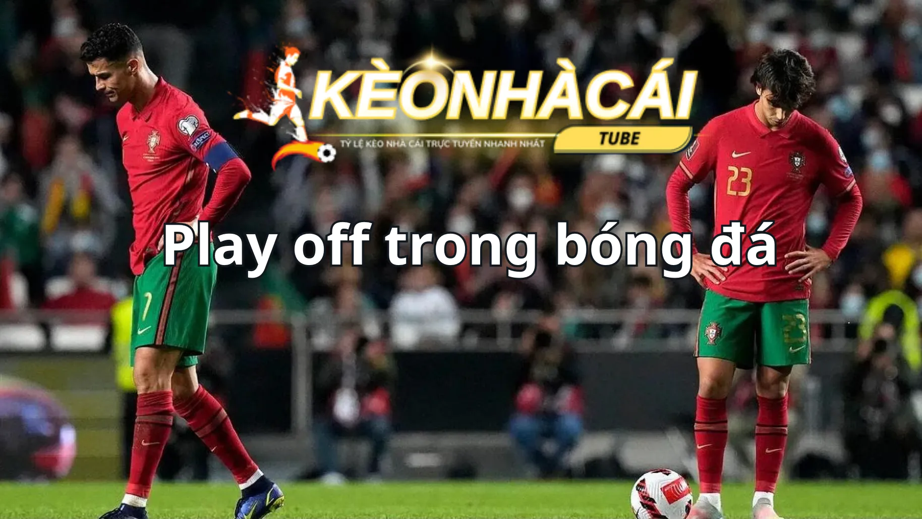 Play off trong bóng đá là gì? Là một bet thủ nên tìm hiểu đến Play off trong bóng đá là gì? Là một bet thủ nên tìm hiểu đến