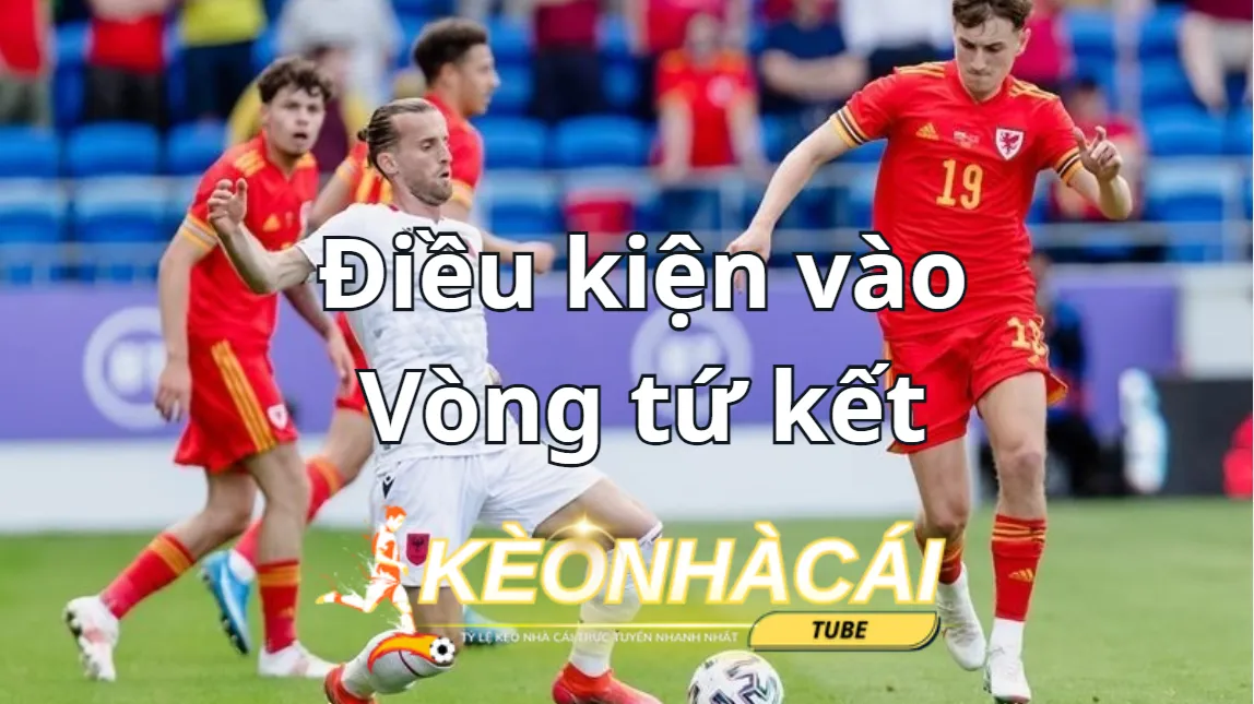 Điều kiện để một đội bóng tham gia vòng tứ kết là gì? Điều kiện để một đội bóng tham gia vòng tứ kết là gì?